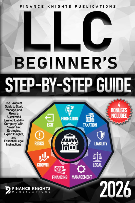 LLC Beginner’s Step-by-Step Guide: The Simplest Guide to Start, Manage, and Grow a Successful Limited Liability Company