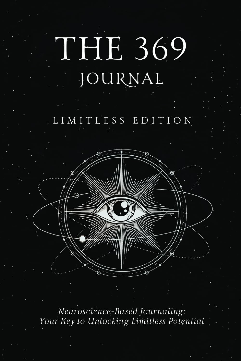 The 369 Journal: Limitless Edition, Your Key to Unlocking Limitless Potential, Neuroscience-based Journaling: Transform Your Mindset and Achieve Your Goals With The 369 Journal