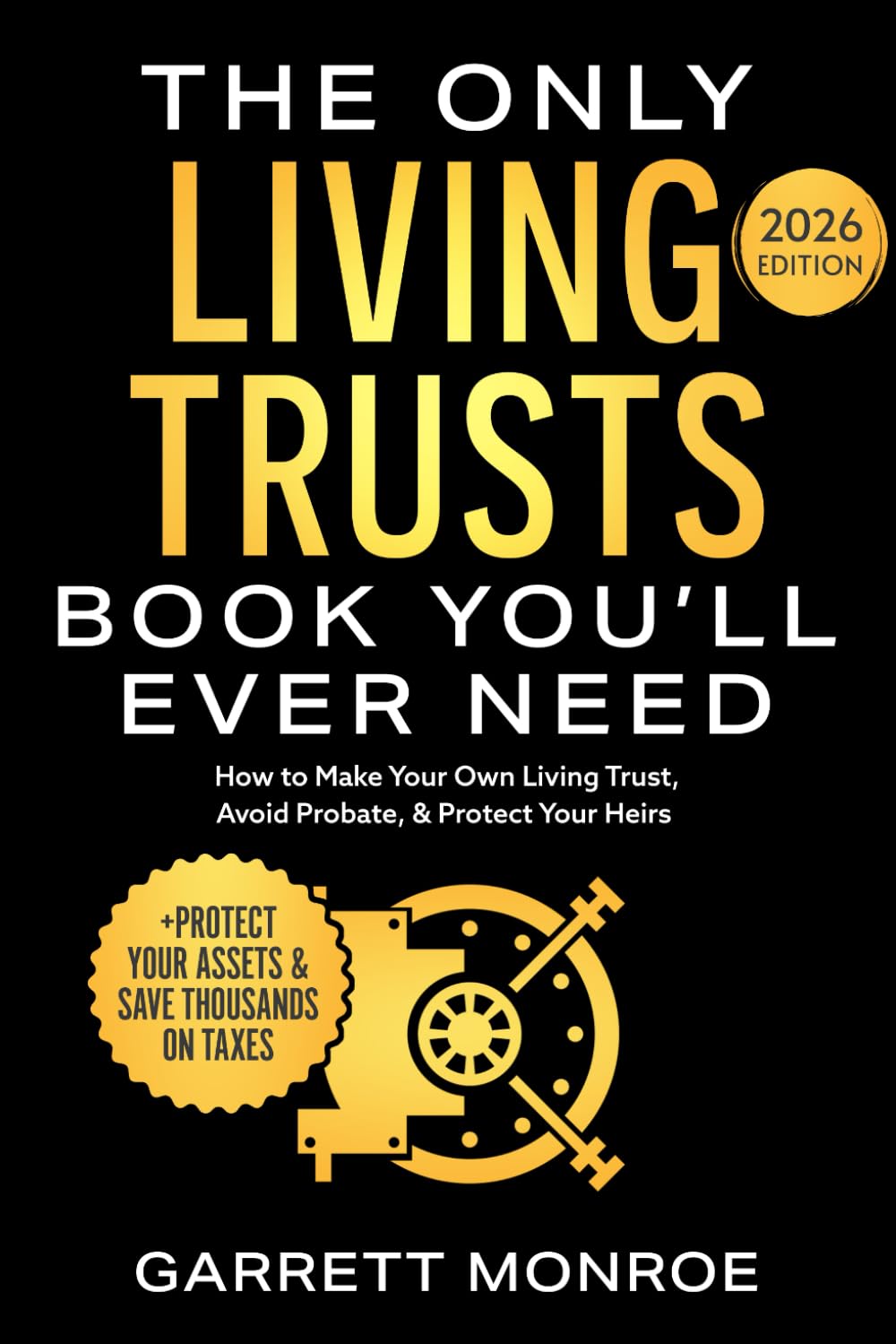 The Only Living Trusts Book You’ll Ever Need: How to Make Your Own Living Trust, Avoid Probate & Protect Your Heirs (Plus Protect Your Assets & Save Thousands on Taxes) (Wealth Strategy)