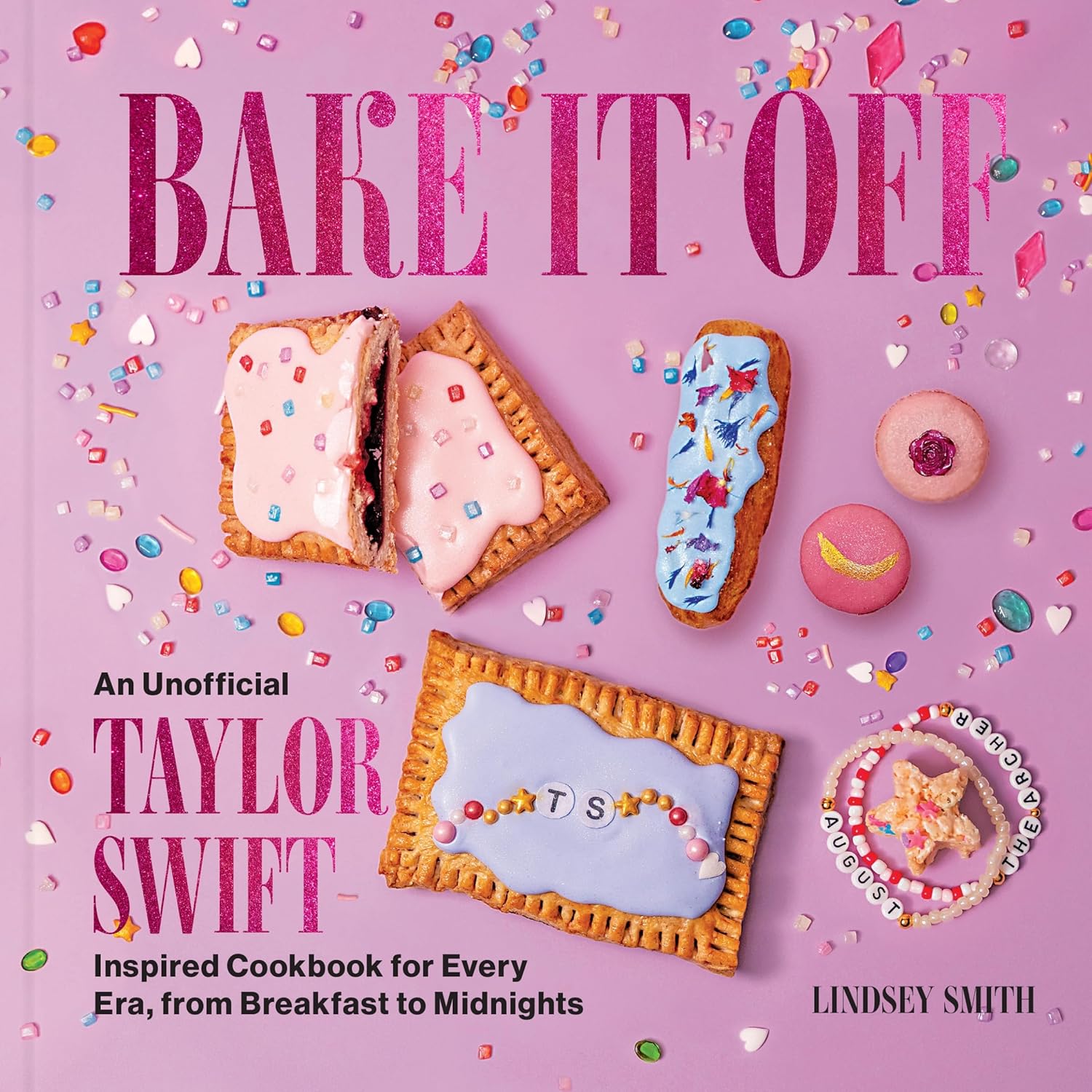 Bake It Off: An Unofficial Taylor Swift–Inspired Cookbook for Every Era, from Breakfast to Midnights